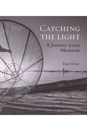 CATCHING THE LIGHT A JOURNEY ACROSS MYANMAR