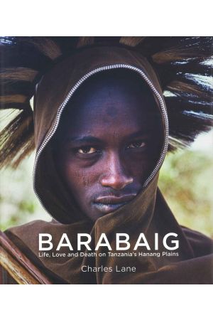 Barabaig : Life, Love and Death on Tanzania's Hanang Plains