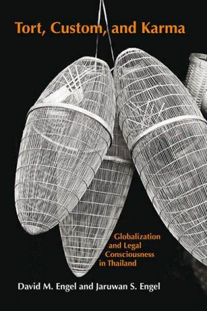 Tort, Custom, and Karma: Globalization and Legal Consciousness in Thailand
