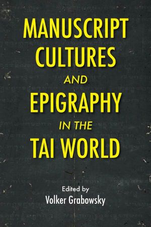 MANUSCRIPT CULTURES AND EPIGRAPHY OF THE TAI WORLD