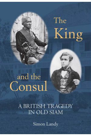 The King and the Consul : A British Tragedy in Old Siam