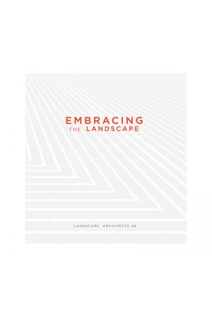 EMBRACING THE LANDSCAPE: LANDSCAPE ARCHITECTS 49