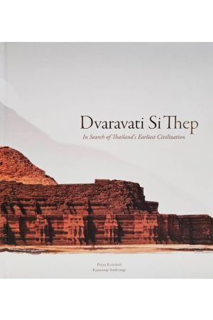 Dvaravati Si Thep
In Search of Thailand's Earliest Civilization