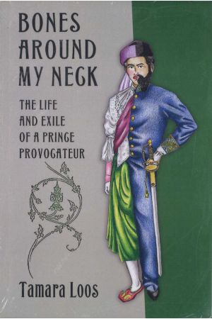Bones Around My Neck: The Life and Exile of a Prince Provocateur