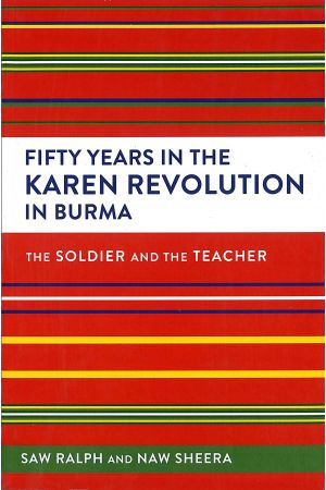 Fifty Years in the Karen Revolution in Burma: The Soldier and the Teacher