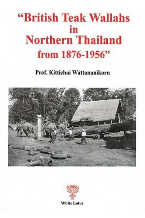 "British Teak Wallahs in Northern Thailand from 1876-1956"