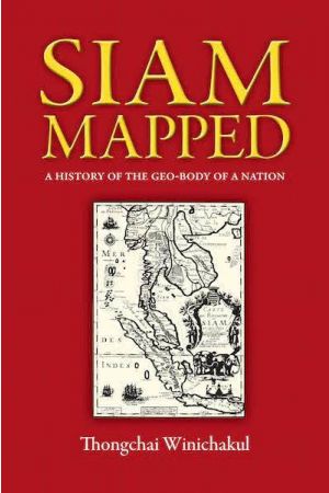 Siam Mapped: A History of the Geo-Body of the Nation